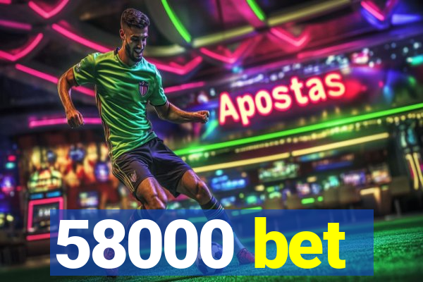 58000 bet